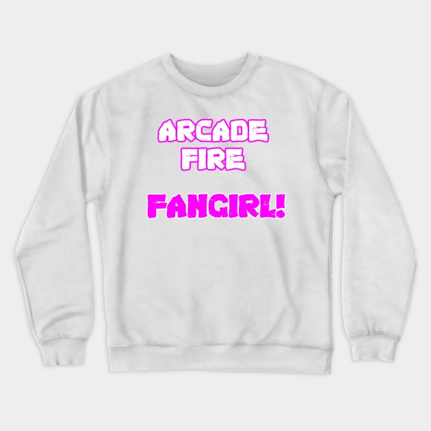 Arcade Fire - Fangirl Crewneck Sweatshirt by Specialstace83